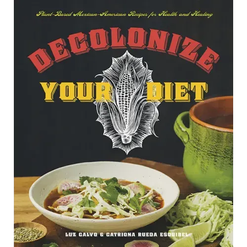 Decolonize Your Diet: Plant-Based Mexican-American Recipes for Health and Healing - Paperback