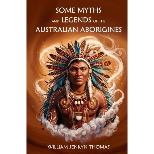 Some Myths and Legends of the Australian Aborigines - Paperback