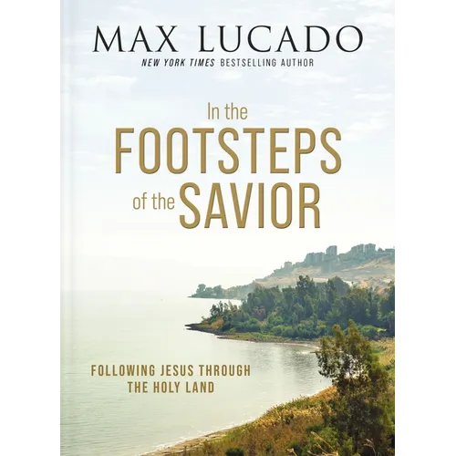 In the Footsteps of the Savior: Following Jesus Through the Holy Land - Hardcover