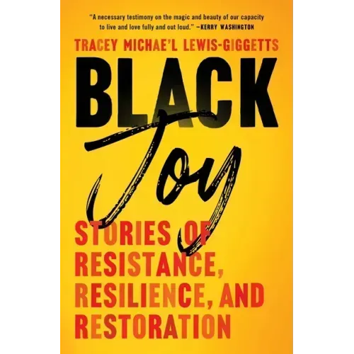 Black Joy: Stories of Resistance, Resilience, and Restoration - Paperback