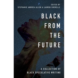 Black From the Future: A Collection of Black Speculative Writing - Paperback