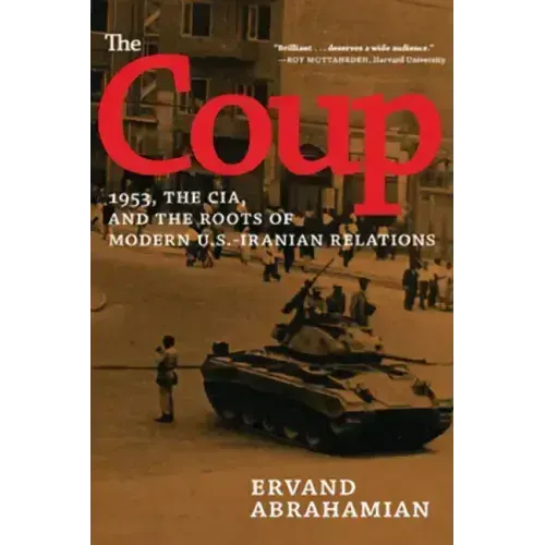 The Coup: 1953, the Cia, and the Roots of Modern U.S.-Iranian Relations - Paperback