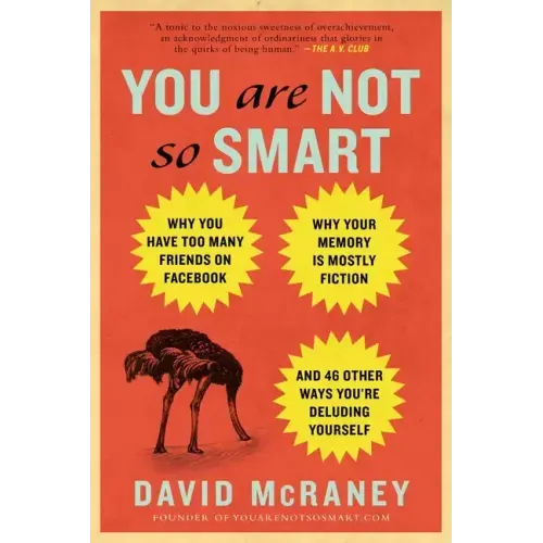 You Are Not So Smart: Why You Have Too Many Friends on Facebook, Why Your Memory Is Mostly Fiction, and 46 Other Ways You're Deluding Yourself - Paperback