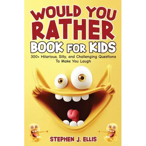 Would You Rather Book For Kids - 300+ Hilarious, Silly, and Challenging Questions To Make You Laugh - Paperback