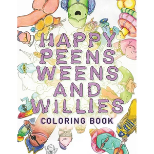 Happy Peens, Weens, and Willies Coloring Book: A coloring book with a sense of humor and a touch of body positivity! - Paperback