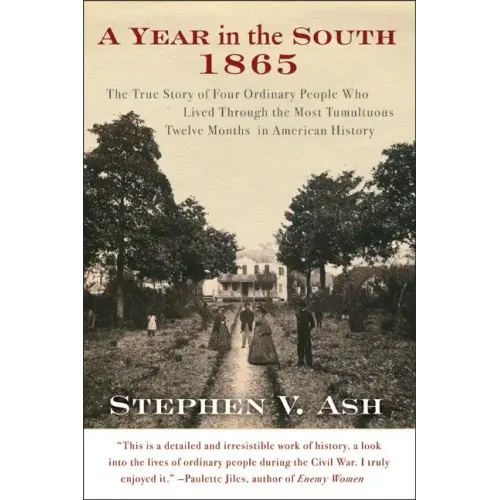 A Year in the South: 1865: The True Story of Four Ordinary People Who Lived Through the Most Tumultuous Twelve Months in American History - Paperback