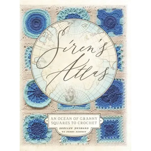 Siren's Atlas US Terms Edition: An Ocean of Granny Squares to Crochet - Hardcover