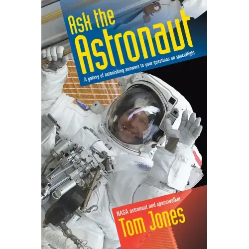 Ask the Astronaut: A Galaxy of Astonishing Answers to Your Questions on Spaceflight - Paperback