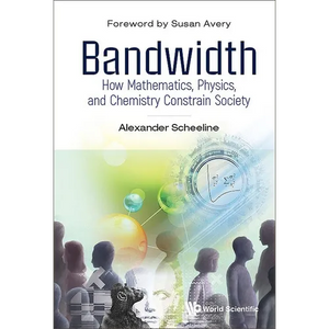 Bandwidth: How Math, Physics, & Chemistry Constrain Society - Paperback