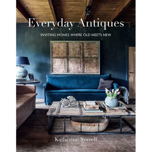 Everyday Antiques: Inviting Homes Where Old Meets New - Hardcover