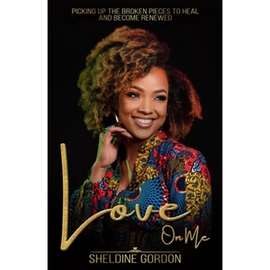 Love On Me: Picking up the Broken Pieces to Heal and Become Renewed - Paperback