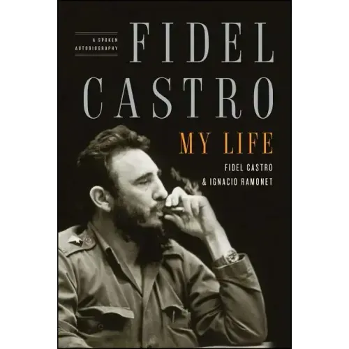 Fidel Castro: My Life: A Spoken Autobiography - Paperback