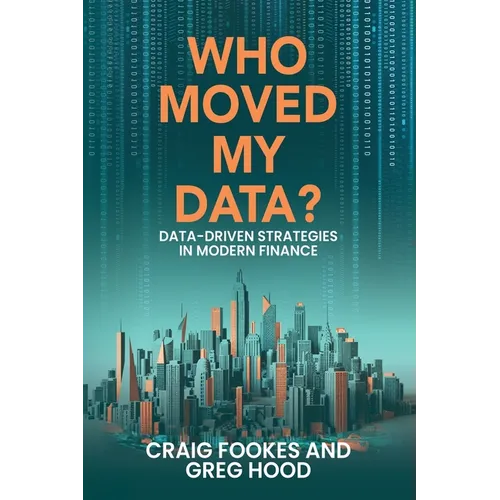 Who Moved My Data?: Data-Driven Strategies In Modern Finance - Paperback