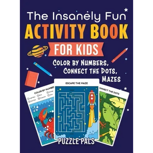 The Insanely Fun Activity Book For Kids: Color By Number, Connect The Dots, Mazes - Hardcover