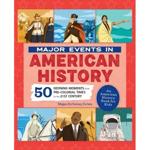 Major Events in American History: 50 Defining Moments from Pre-Colonial Times to the 21st Century - Hardcover