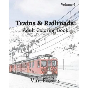 Trains & Railroads: Adult Coloring Book, Volume 4: Train and Railroad Sketches for Coloring - Paperback