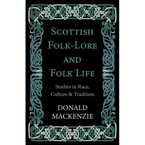 Scottish Folk-Lore and Folk Life - Studies in Race, Culture and Tradition - Hardcover