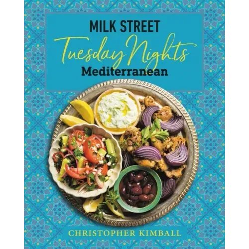 Milk Street: Tuesday Nights Mediterranean: 125 Simple Weeknight Recipes from the World's Healthiest Cuisine - Hardcover