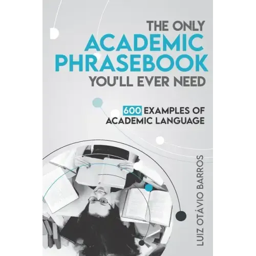 The Only Academic Phrasebook You'll Ever Need: 600 Examples of Academic Language - Paperback