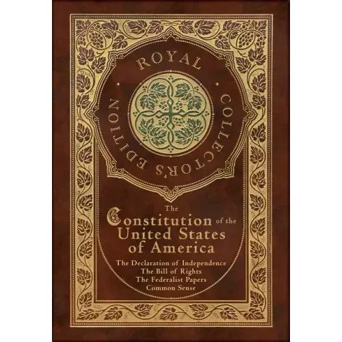 The Constitution of the United States of America: The Declaration of Independence, The Bill of Rights, Common Sense, and The Federalist Papers (Royal - Hardcover