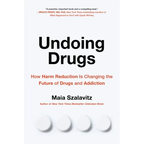 Undoing Drugs: How Harm Reduction Is Changing the Future of Drugs and Addiction - Paperback