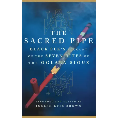 The Sacred Pipe: Black Elk's Account of the Seven Rites of the Oglala Sioux Volume 36 - Paperback