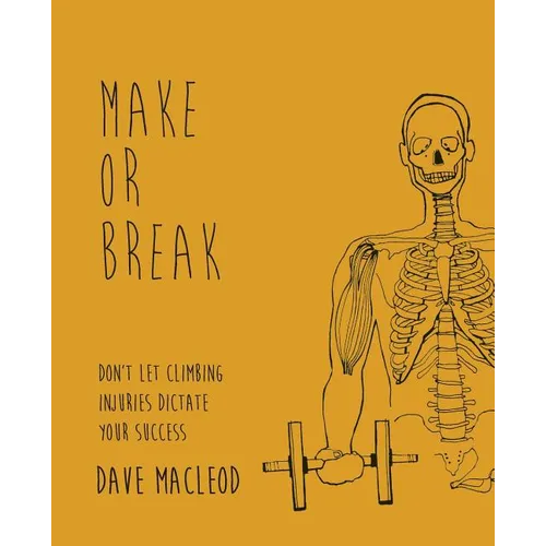 Make or Break: Don't Let Climbing Injuries Dictate Your Success - Paperback