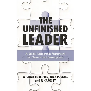 The Unfinished Leader: A School Leadership Framework for Growth and Development - Paperback