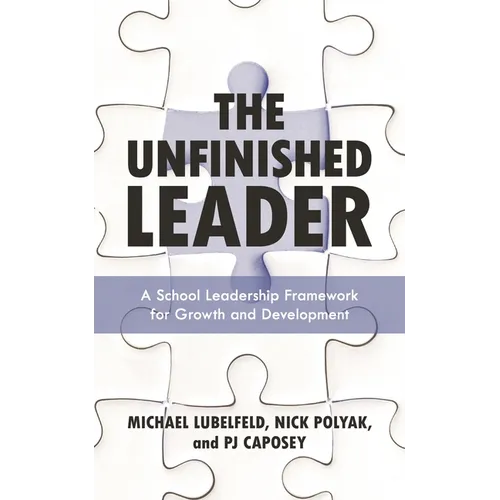 The Unfinished Leader: A School Leadership Framework for Growth and Development - Paperback