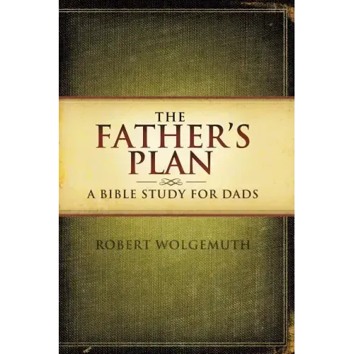 The Father's Plan: A Bible Study for Dads - Paperback