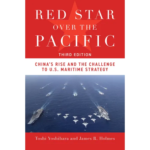 Red Star Over the Pacific, Third Edition: China's Rise and the Challenge to U.S. Maritime Strategy - Paperback