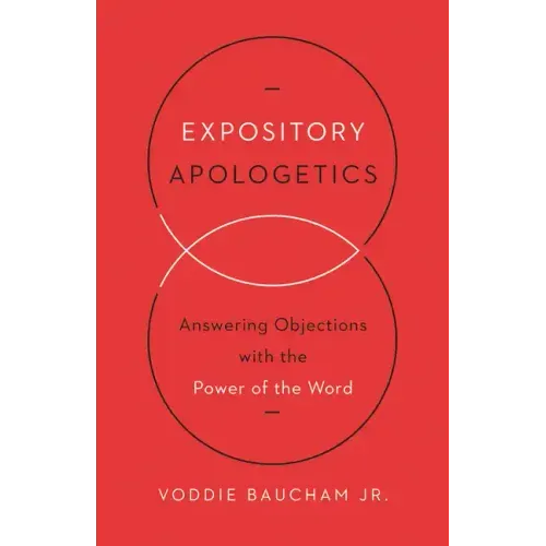 Expository Apologetics: Answering Objections with the Power of the Word - Paperback