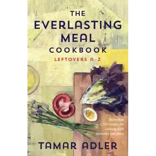 The Everlasting Meal Cookbook: Leftovers A-Z - Hardcover
