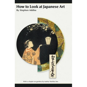 How to Look at Japanese Art - Hardcover