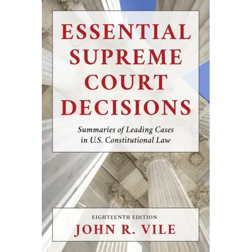 Essential Supreme Court Decisions: Summaries of Leading Cases in U.S. Constitutional Law - Paperback