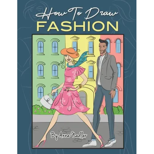 How To Draw Fashion: A beginner's guide to creating sketches of women's and men's fashion - Paperback
