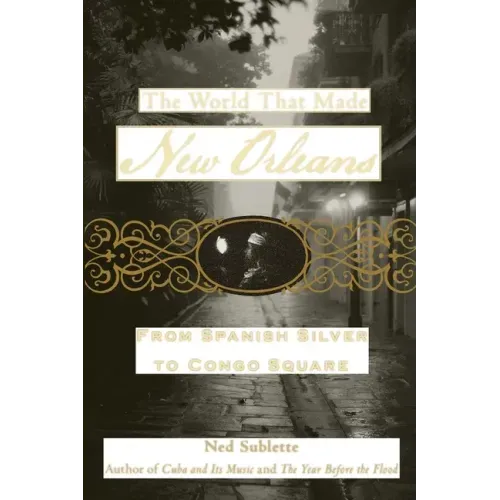 The World That Made New Orleans: From Spanish Silver to Congo Square - Paperback