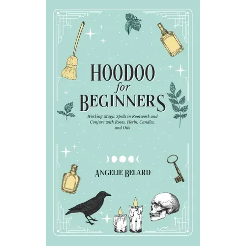 Hoodoo For Beginners: Working Magic Spells in Rootwork and Conjure with Roots, Herbs, Candles, and Oils - Hardcover