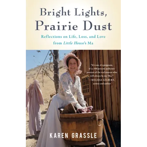 Bright Lights, Prairie Dust: Reflections on Life, Loss, and Love from Little House's Ma - Paperback
