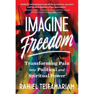 Imagine Freedom: Transforming Pain Into Political and Spiritual Power - Paperback