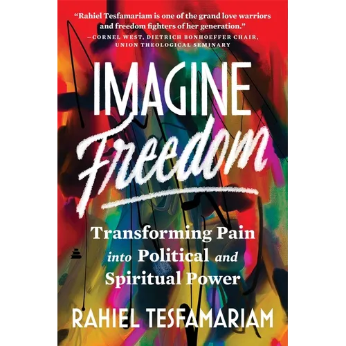 Imagine Freedom: Transforming Pain Into Political and Spiritual Power - Paperback