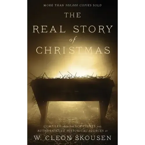 The Real Story of Christmas: Compiled from the Scriptures and Authoritative Historical Sources - Paperback