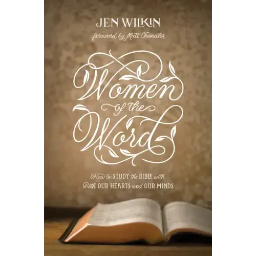 Women of the Word: How to Study the Bible with Both Our Hearts and Our Minds (Second Edition) - Paperback
