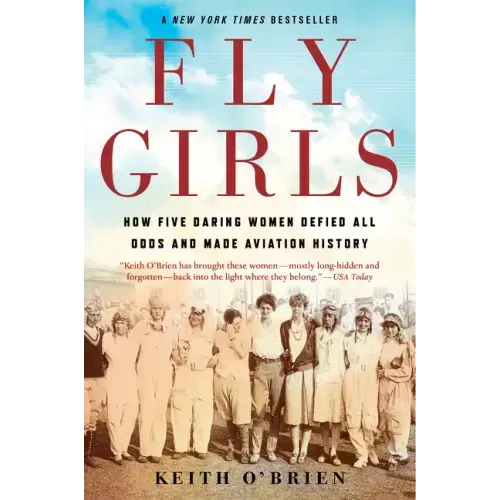 Fly Girls: How Five Daring Women Defied All Odds and Made Aviation History - Paperback