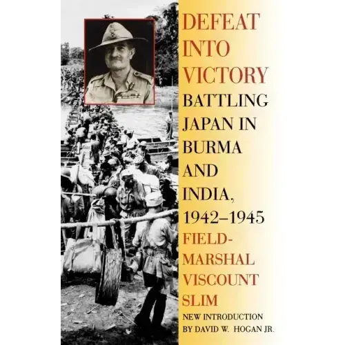 Defeat Into Victory: Battling Japan in Burma and India, 1942-1945 - Paperback