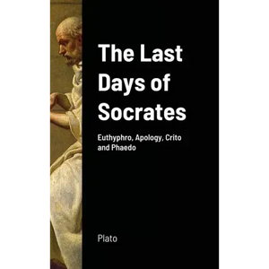 The Last Days of Socrates: Euthyphro, Apology, Crito and Phaedo - Hardcover