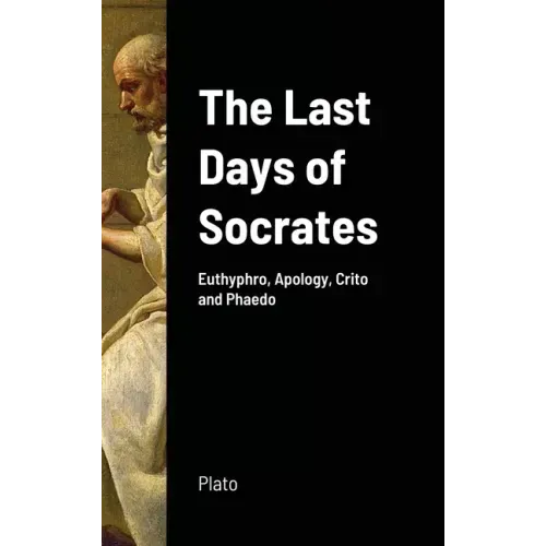 The Last Days of Socrates: Euthyphro, Apology, Crito and Phaedo - Hardcover