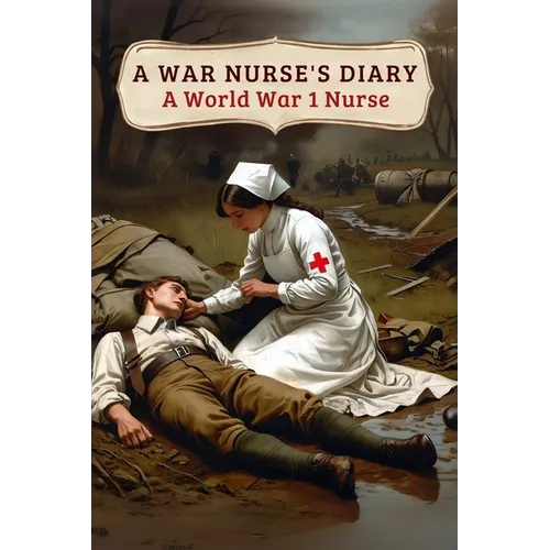A War Nurse's Diary: A First World War Nurse's Experiences at the Belgian Front - Paperback