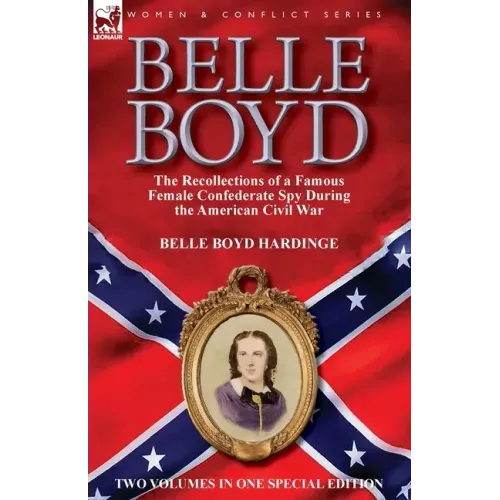 Belle Boyd: the Recollections of a Famous Female Confederate Spy During the American Civil War - Paperback
