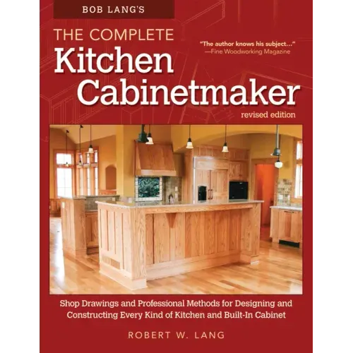 Bob Lang's the Complete Kitchen Cabinetmaker, Revised Edition: Shop Drawings and Professional Methods for Designing and Constructing Every Kind of Kit - Paperback